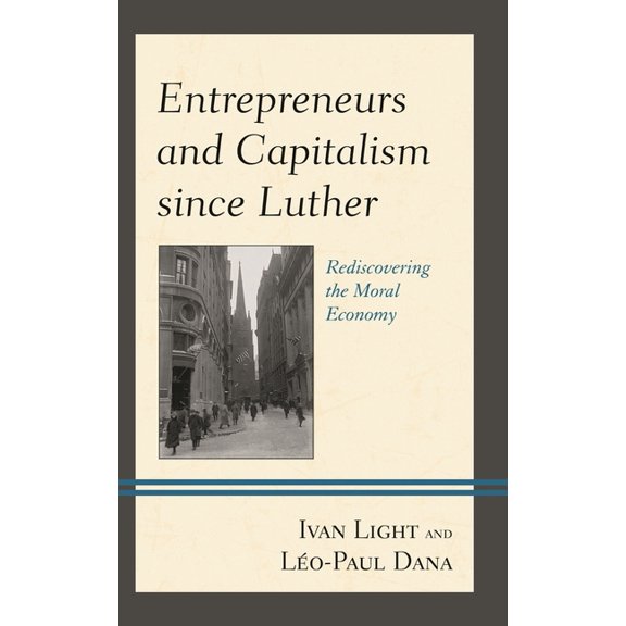 Entrepreneurs and Capitalism since Luther: Rediscovering the Moral Economy, (Paperback)