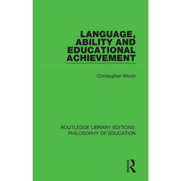 Routledge Library Editions: Philosophy o Language, Ability and Educational Achievement, Book 20, (Hardcover)