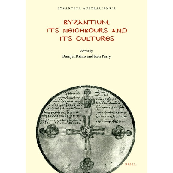 Byzantina Australiensia Byzantium, Its Neighbours and Its Cultures, Book 20, (Paperback)