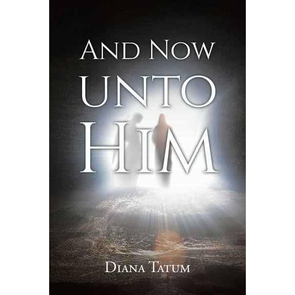 And Now Unto Him, (Paperback)
