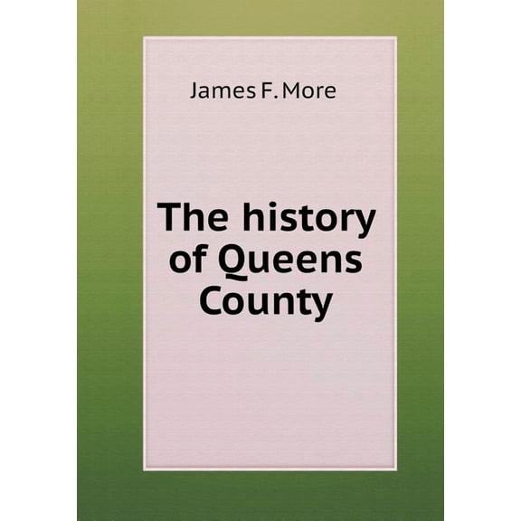 The history of Queens County (Paperback)