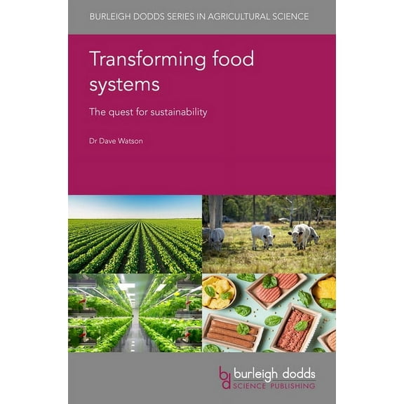 Burleigh Dodds Agricultural Science Transforming Food Systems: The Quest for Sustainability, Book 99, (Hardcover)