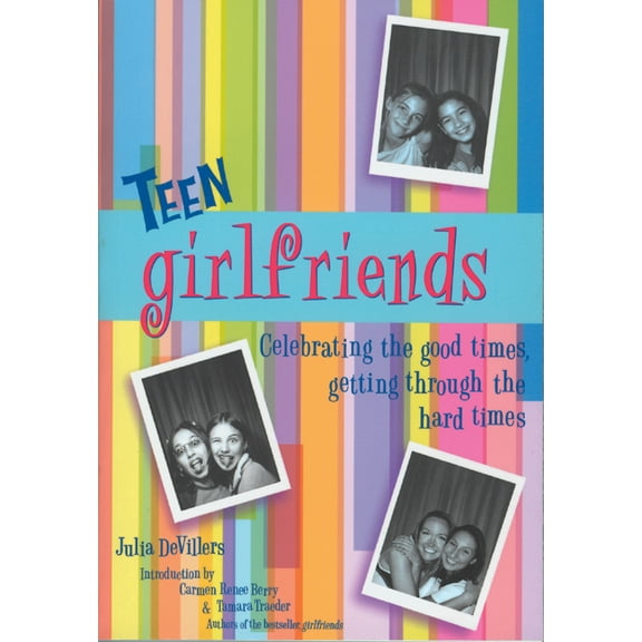 Teen Girlfriends : Celebrating the Good Times, Getting Through the Hard Times (Paperback)