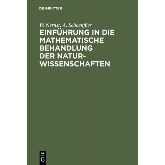 EinfÃ¼hrung in Die Mathematische Behandlung Der Naturwissenschaften: KurzgefaÃtes Lehrbuch Der Differential- Und Integral, (Hardcover)