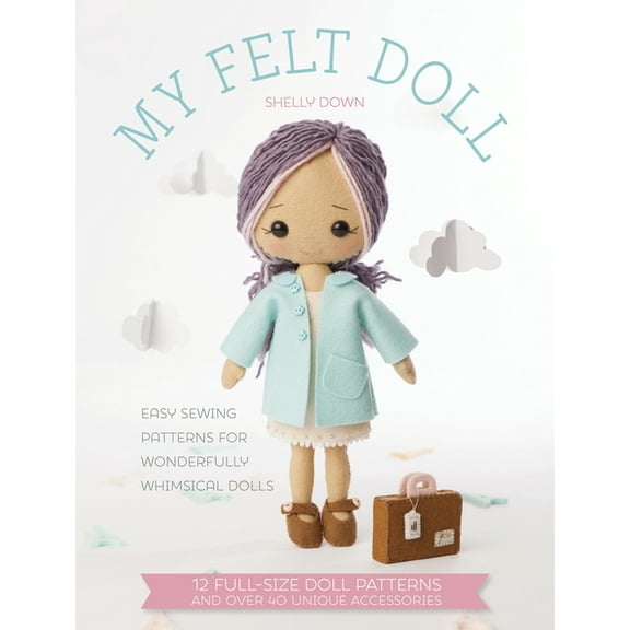 My Felt Doll: Easy Sewing Patterns for Wonderfully Whimsical Dolls (Paperback)