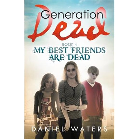Pre-Owned Generation Dead Book 4: My Best Friends Are Dead (Paperback) 0997294264 9780997294262