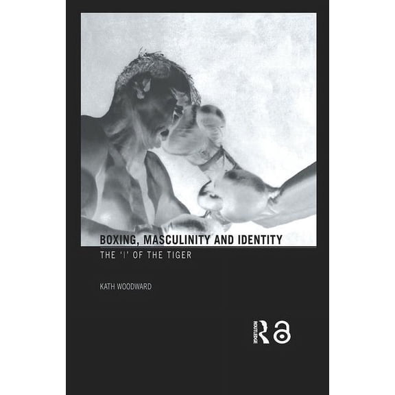 Boxing, Masculinity and Identity: The 'I' of the Tiger, (Hardcover)