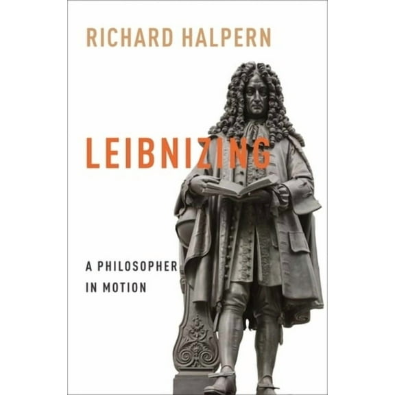 Columbia Themes in Philosophy, Social Cr Leibnizing: A Philosopher in Motion, (Paperback)