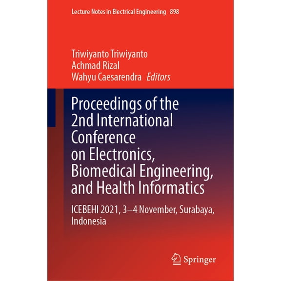 Lecture Notes in Electrical Engineering Proceedings of the 2nd International Conference on Electronics, Biomedical Engineering, and Health Informatics: Icebehi , Book 898, (Hardcover)