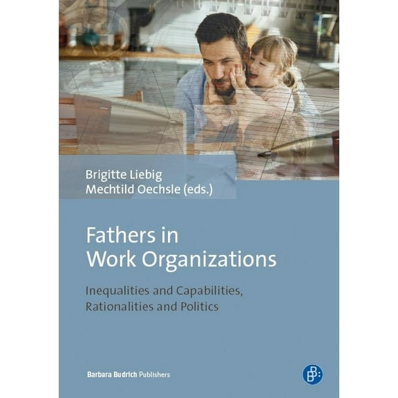 Fathers in Work Organizations: Inequalities and Capabilities, Rationalities and Politics (Paperback)