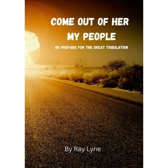 Come Out of Her My People: Or Prepare For The Great Tribulation, (Paperback)