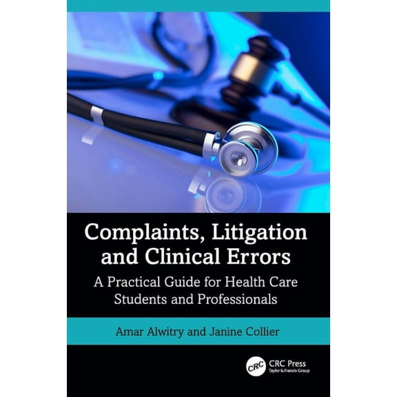 Complaints, Litigation and Clinical Errors: A Practical Guide for Health Care Students and Professionals, (Paperback)