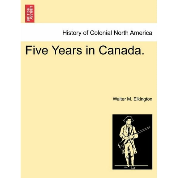 Five Years in Canada. (Paperback)