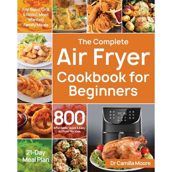 Pre-Owned The Complete Air Fryer Cookbook for Beginners (Paperback) 1953702724 9781953702722