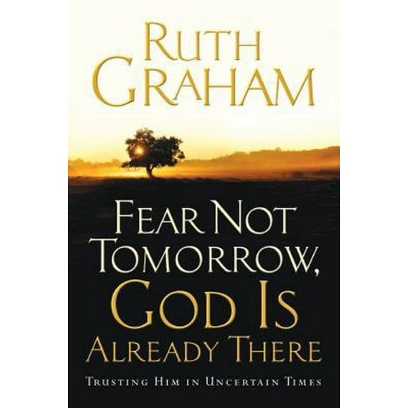 Pre-Owned Fear Not Tomorrow, God Is Already There: Trusting Him in Uncertain Times (Hardcover) 1416558438 9781416558439