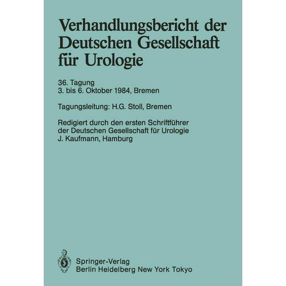 Verhandlungsbericht Der Deutschen Gesell Verhandlungsbericht Der Deutschen Gesellschaft FÃ¼r Urologie: 36. Tagung 3. Bis 6. Oktober 1984, Bremen, Book 36, (Paperback)