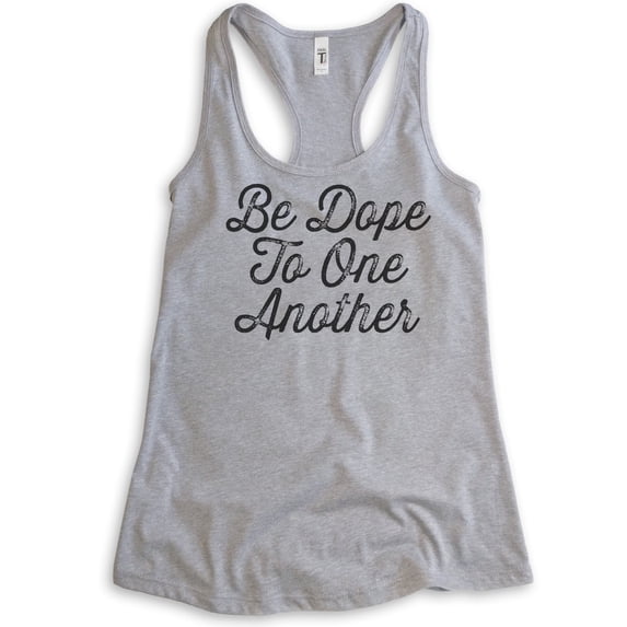 Be Dope To One Another Tank Top, Ladies Racerback Tank Top, Dope Tank, Be Kind Tank, Heather Gray, Large