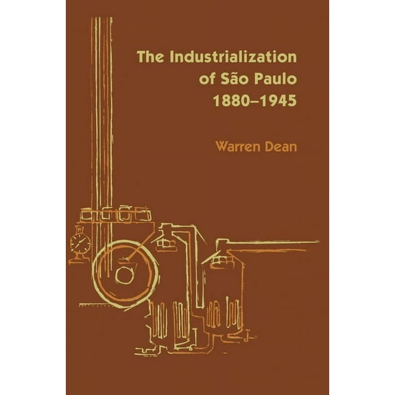 Llilas Latin American Monograph The Industrialization of São Paulo, 1800-1945, Book 17, (Paperback)