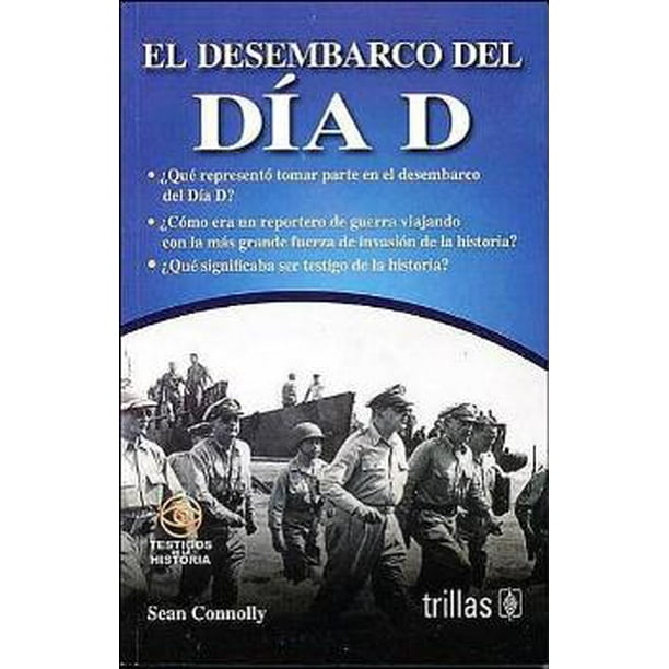 EL DESEMBARCO DEL DIA D.: QUE REPRESENTO TOMAR PARTE EN EL DESEMBARCO DEL DIA D. TRILLAS SEAN CONNOLLY