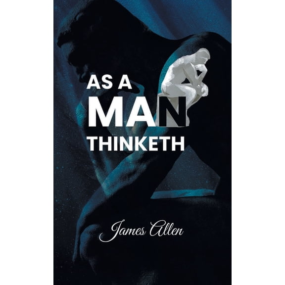 As a Man Thinketh: Power of thoughts in shaping your character, (Paperback)
