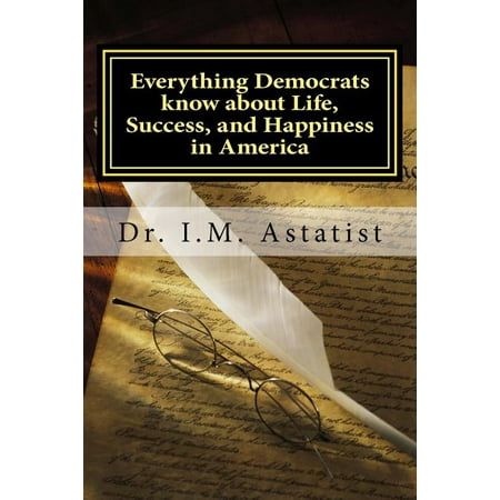 Everything Democrats Know about Life, Success, and Happiness in America