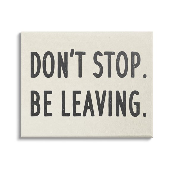 Stupell Indtries Don’t Stop Be Leaving Funny Phrase Goodbye Pun,30 x 24,Design by Daphne Polselli