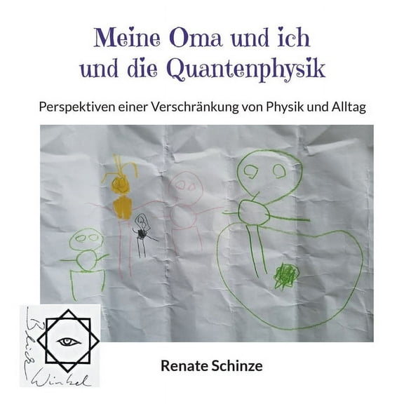 Meine Oma und ich und die Quantenphysik: Perspektiven einer VerschrÃ¤nkung von Physik und Alltag, (Paperback)