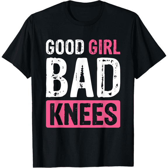 Funny Good Girl Bad – Knees T-Shirt Women Gift Tee