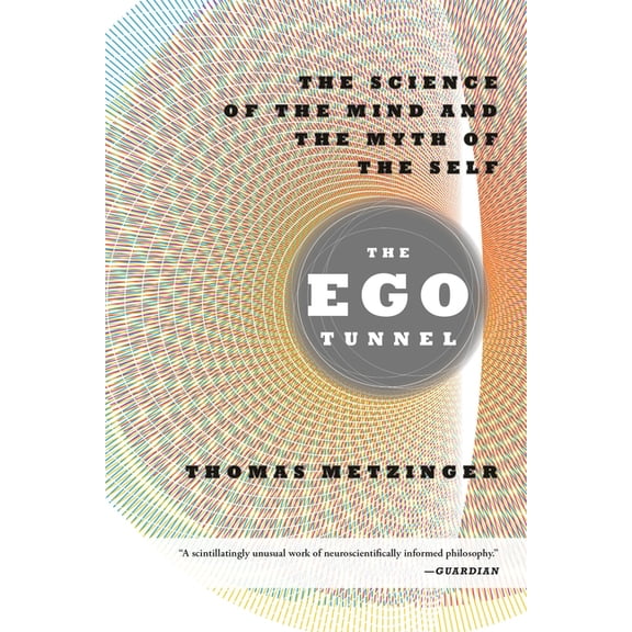 The Ego Tunnel: The Science of the Mind and the Myth of the Self, (Paperback)