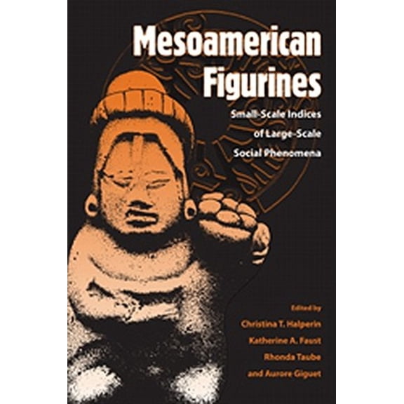 Pre-Owned Mesoamerican Figurines: Small-Scale Indices of Large-Scale Social Phenomena (Paperback)