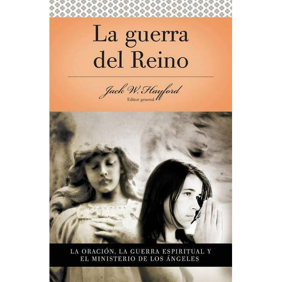 Serie Vida En Plenitud: La Guerra del Reino: La OraciÃ³n: La Guerra Espiritual Y El Ministerio de Los Angeles, (Paperback)