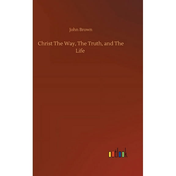 Christ The Way, The Truth, and The Life (Hardcover)
