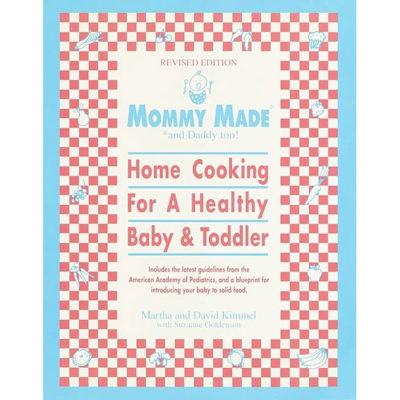 Mommy Made and Daddy Too! (Revised): Home Cooking for a Healthy Baby & Toddler: A Cookbook, (Paperback)
