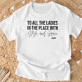 thumbnail image 3 of To All The Ladies In The Place With Style And Grace TShirt, 3 of 6