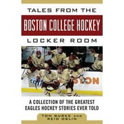 Tales from the Boston College Hockey Locker Room: A Collection of the Greatest Eagles Hockey Stories Ever Told [Hardcover - Used]