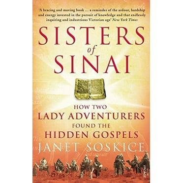 Sisters of Sinai : How Two Lady Adventurers Found the Hidden Gospels