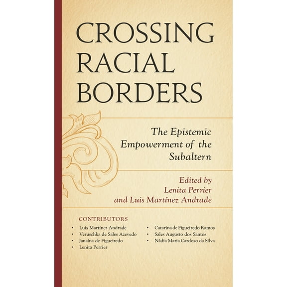 Decolonial Options for the Social Scienc Crossing Racial Borders: The Epistemic Empowerment of the Subaltern, (Hardcover)