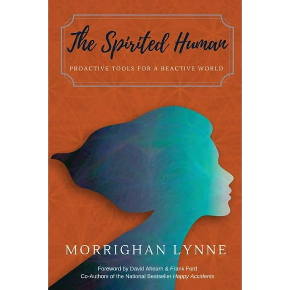 The Spirited Human: Proactive Tools for a Reactive World, (Paperback)