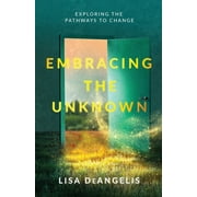 Embracing the Unknown: Exploring the Pathways to Change (Paperback)
