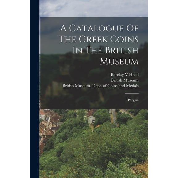 A Catalogue Of The Greek Coins In The British Museum (Paperback)