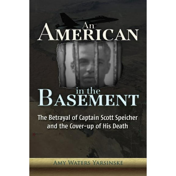 An American in the Basement : The Betrayal of Captain Scott Speicher and the Cover-up of His Death (Paperback)