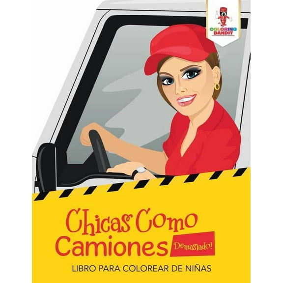 Chicas Como Camiones Demasiado!: Libro Para Colorear De Niñas, (Paperback)