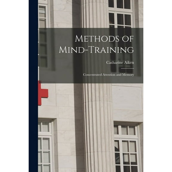 Methods of Mind-Training: Concentrated Attention and Memory (Paperback)