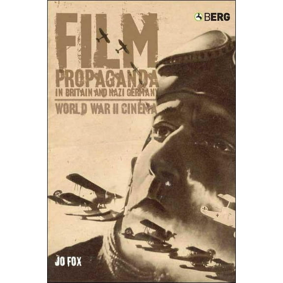Film Propaganda in Britain and Nazi Germany: World War II Cinema, (Hardcover)