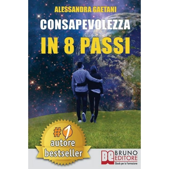 Consapevolezza In 8 Passi: Come Prendere Consapevolezza Di Se Stessi e Vivere Liberamente Le Emozioni Di Tutti I Giorni (Paperback)
