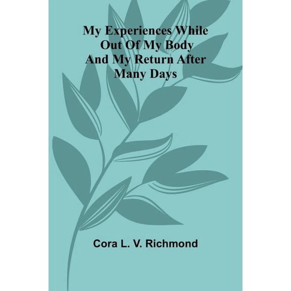 My Experiences While Out Of My Body: And My Return After Many Days, (Paperback)