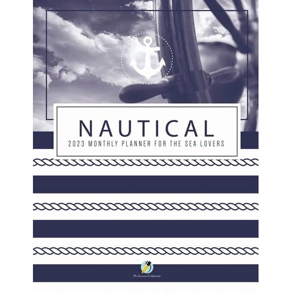 Nautical 2023 Monthly Planner for the Sea Lovers (Paperback)