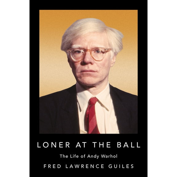 Fred Lawrence Guiles Old Hollywood Colle Loner at the Ball: The Life of Andy Warhol, (Paperback)