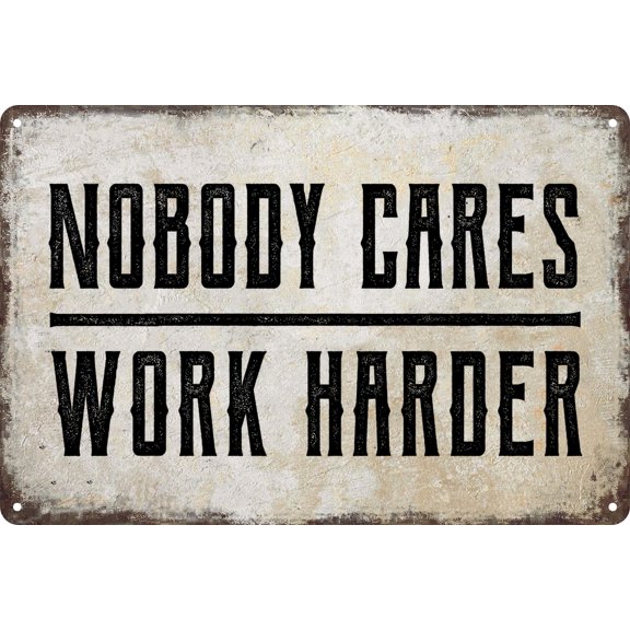 Nobody Cares Work Harder Wall Decal - Inspiring Gym and Office Decor for Home or Workplace - Metal Poster Tin Signs Size: 12 x 16 inch