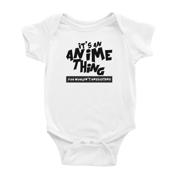 It's an Anime Thing You Wouldn't Understand Funny Infant Boys Girl Newborn Clothes